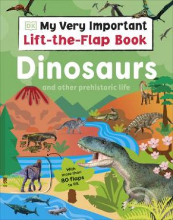 My Very Important Lift-the-Flap Book: Dinosaurs and Other Prehistoric Life by DK