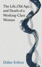 The Life Old Age and Death of a WorkingClass Woman