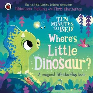 Ten Minutes to Bed: Where's Little Dinosaur? by Rhiannon Fielding