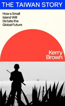 The Taiwan Story by Kerry Brown