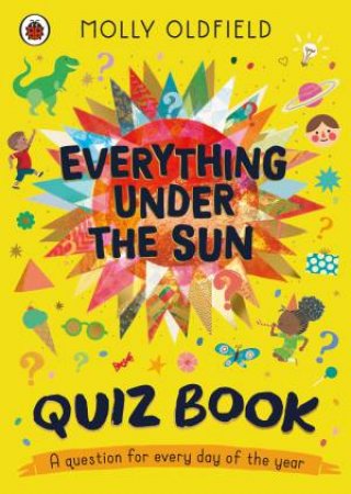 Everything Under the Sun: The Quiz Book! by Molly Oldfield