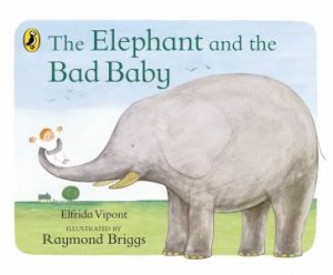 The Elephant and the Bad Baby by Raymond Briggs & Elfrida Vipont & Elfrida Vipont