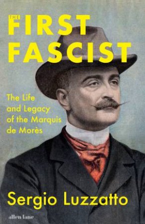 The First Fascist by Sergio Luzzatto