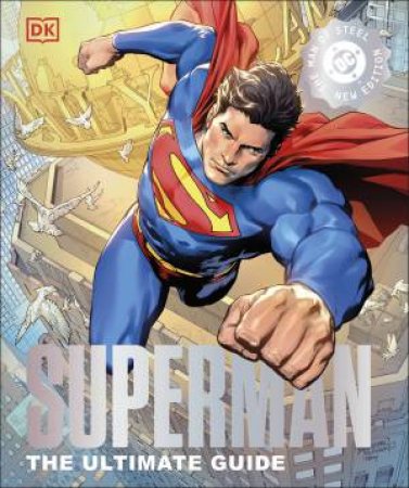 Superman The Ultimate Guide The Man of Steel New Edition by DK