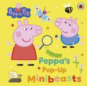 Peppa Pig: Peppa's Pop-Up Minibeasts by Peppa Pig