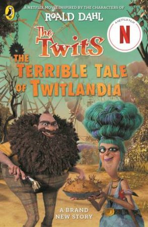 The Twits: The Terrible Tale of Twitlandia by Roald Dahl