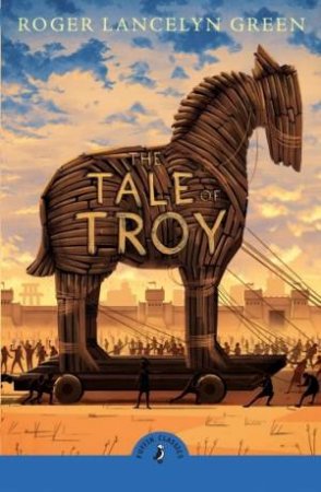 The Tale of Troy by Roger Green & Roger Lancelyn
