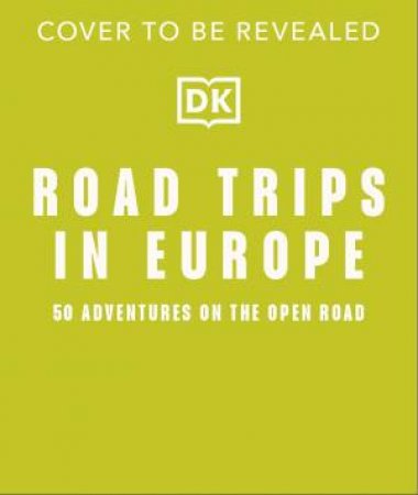 Road Trips in Europe by DK