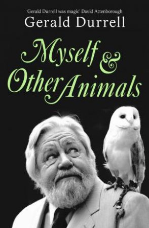 Myself and Other Animals by Gerald Durrell