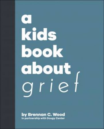 A Kids Book About Grief by Brennan Wood