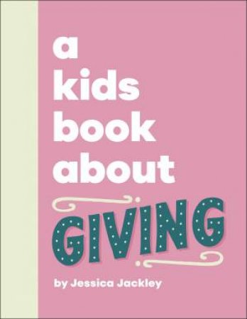 A Kids Book About Giving by Jessica Jackley