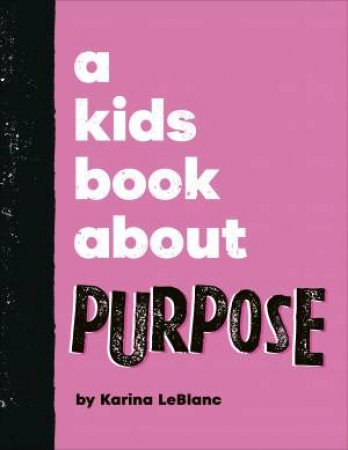 A Kids Book About Purpose by Karina LeBlanc