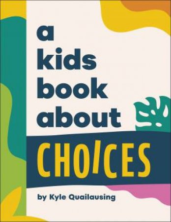 A Kids Book About Choices by Kyle Quilausing