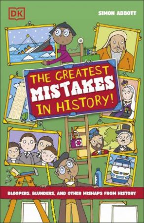 The Greatest Mistakes in History by Simon Abbott