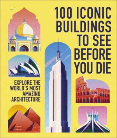 100 Iconic Buildings to See Before You Die by DK