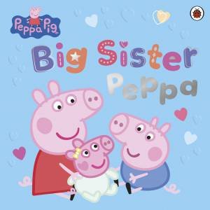 Peppa Pig: Big Sister Peppa by Peppa Pig