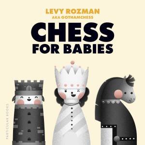 Chess for Babies by Levy Rozman