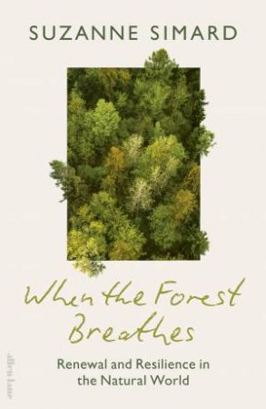 When the Forest Breathes by Suzanne Simard