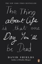 The Thing About Life Is That One Day Youll Be Dead