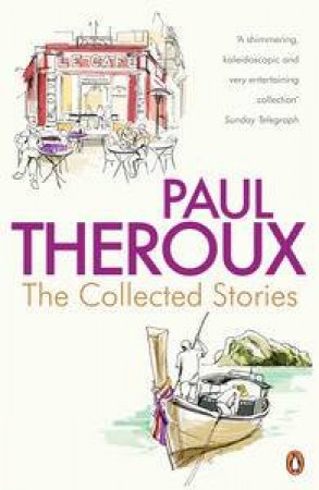 The Collected Stories: World's End; Sinning with Annie; Jungle Bells;   the Consul's File; the London Embassy by Paul Theroux