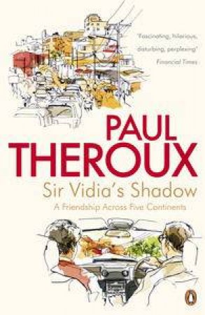 Sir Vidia's Shadow: A Friendship Across Five Continents by Paul Theroux