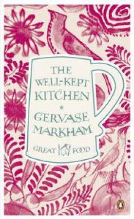 The Well-Kept Kitchen: Great Food by Gervase Markham