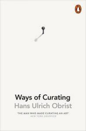 Ways Of Curating by Hans Ulrich Obrist