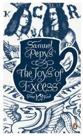 The Joys of Excess: Great Food by Samuel Pepys