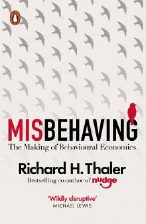 Misbehaving: The Making Of Behavioural Economics by Richard H. Thaler