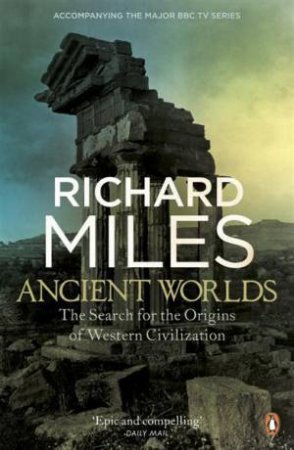 Ancient Worlds: The Search for the Origins of Western Civilization by Richard Miles