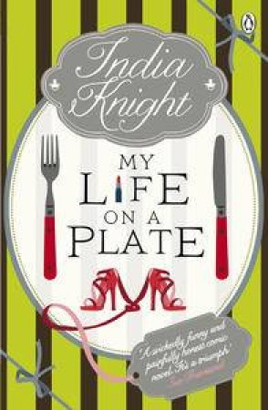 My Life On a Plate by India Knight