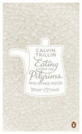 Eating with the Pilgrims and Other Pieces by Calvin Trillin