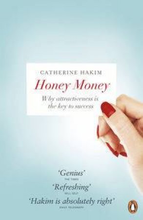 Honey Money: Why Attractiveness Is The Key To Success by Catherine Hakim