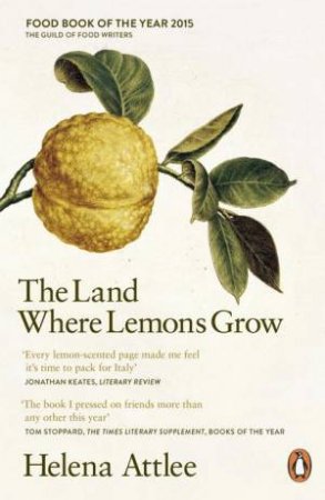 The Land Where Lemons Grow: The Story Of Italy And Its Citrus Fruit by Helena Attlee