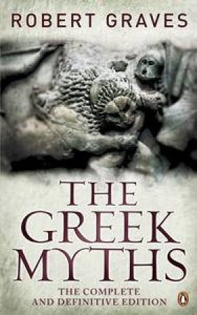 The Greek Myths: The Complete and Definitive Edition by Robert Graves