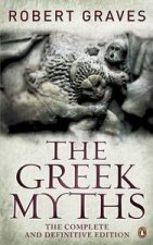 The Greek Myths The Complete and Definitive Edition