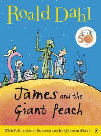 James and the Giant Peach: 50th Anniversary Colour Edition by Roald Dahl