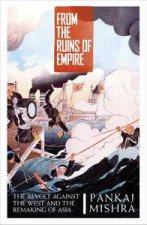 From the Ruins of Empire The Revolt Against the West and the Remaking of Asia