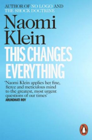 This Changes Everything: Capitalism Vs. The Climate by Naomi Klein