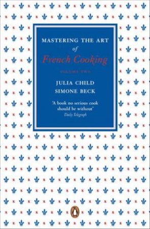 Mastering The Art Of French Cooking:  Vol.2 by Julia & Beck Simone Child