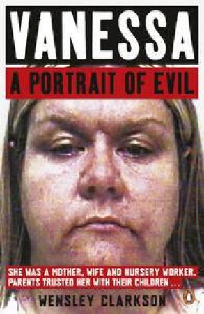 Vanessa: A Portrait of Evil by Wensley Clarkson