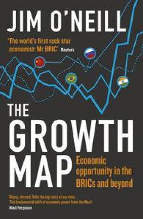 The Growth Map: Economic Opportunity in the BRICs and Beyond by Jim O'Neill