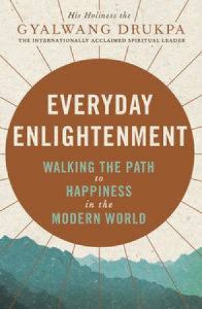 Everyday Enlightenment by His Holiness The Drukpa Gyalwang