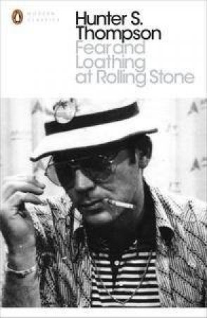 Fear and Loathing at Rolling Stone: The Essential Writing of Hunter S. Thompson by Hunter S Thompson
