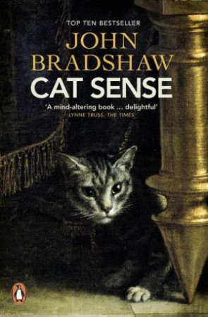 Cat Sense: The Feline Enigma Revealed by John Bradshaw