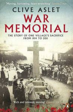 War Memorial: The Story of One Village's Sacrifice from 1914 to 2003 by Clive Aslet