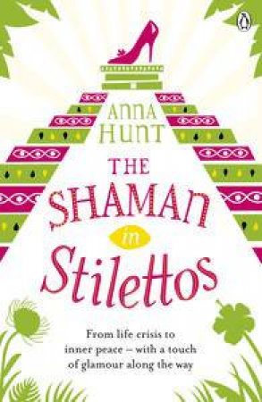 The Shaman in Stilettos by Anna Hunt