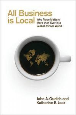 All Business is Local by John Quelch & Katherine Jocz