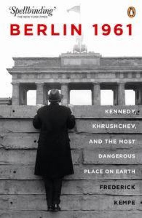 Kennedy, Khruschev, and the Most Dangerous Place on Earth by Frederick Kempe