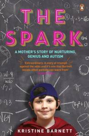 The Spark: A Mother's Story of Nurturing, Genius and Autism by Kristine Barnett